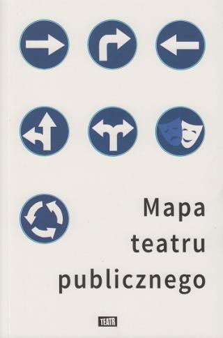 Mapa teatru publicznego - noty o aktualnej kondycji polskich teatrów...