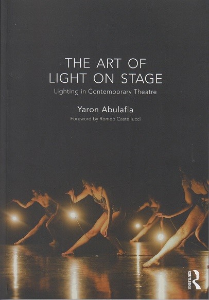 The Art of Light on Stage. Lighting in Contemporary Theatre - Yaron  Abulafia - Prospero - Księgarnia Instytutu Teatralnego