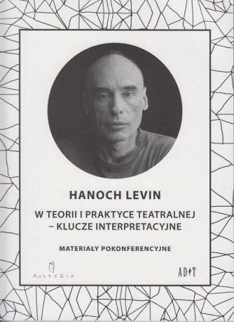 zdjęcie Hanoch Levin w teorii i praktyce teatralnej - klucze interpretacyjne. Materiały pokonferencyjne
