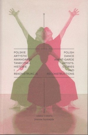 zdjęcie Polskie artystki awangardy tanecznej w Polsce. Historie i rekonstrukcje