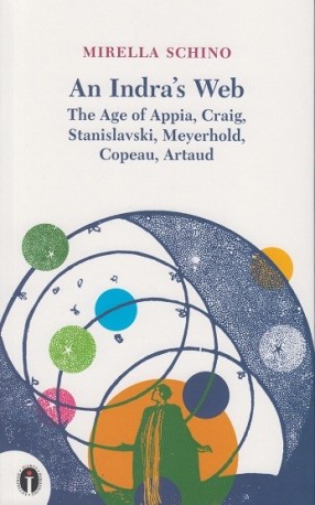 zdjęcie An Indra's Web. The Age of Appia, Craig, Stanislavski, Meyerhold, Copeau, Artaud