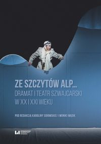 logo Ze szczytów Alp... Dramat i teatr szwajcarski w XX i XXI wieku