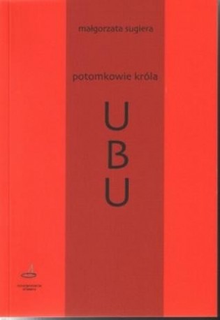 zdjęcie Potomkowie króla Ubu. Szkice o dramacie francuskim (od Jarry'ego do Lagarce'a)