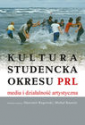 Kultura studencka okreu PRL, media i działalność artystyczna