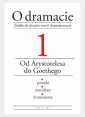O dramacie. Źródła do dziejów teorii dramatycznych, tom 1. Od Arystotelesa do Goethego