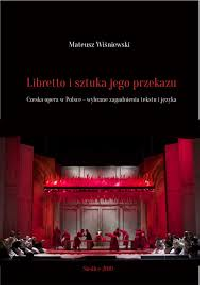 Libretto i sztuka jego przekazu. Czeska opera w Polsce - wybrane zagadnienia tekstu i języka