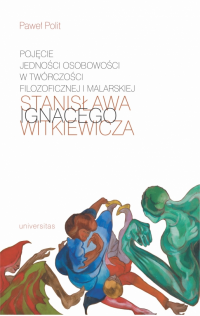 logo Pojęcie jedności osobowości w twórczości filozoficznej i malarskiej Stanisława Ignacego Witkiewicza