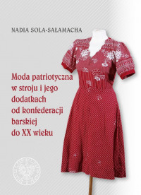 Moda patriotyczna w stroju i jego dodatkach od konfederacji barskiej do XX wieku