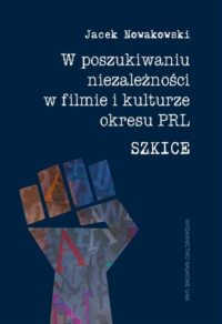 logo W poszukiwaniu niezależności w filmie i kulturze okresu PRL. Szkice