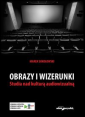 Obrazy i wizerunki. Studia nad kulturą audiowizualną