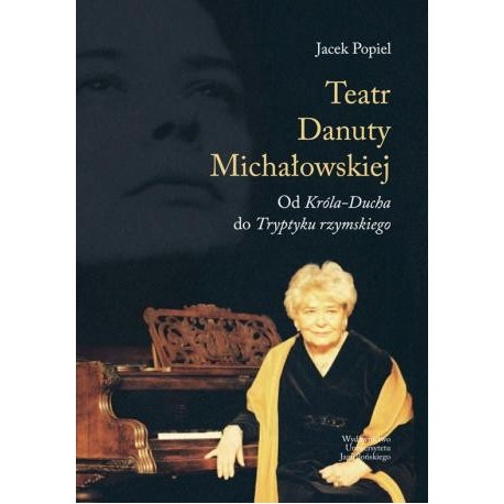 zdjęcie Teatr Danuty Michałowskiej. Od Króla-Ducha i Tryptyku rzymskiego