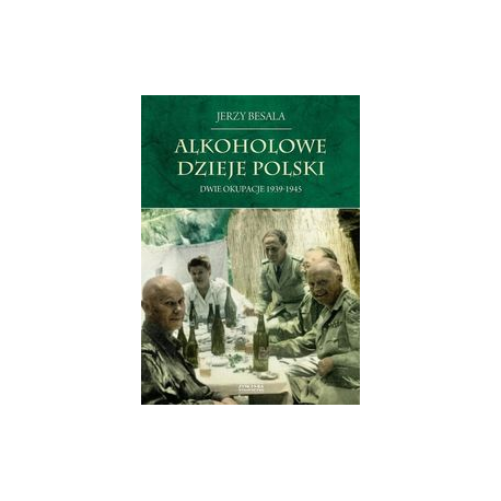 zdjęcie Alkoholowe dzieje Polski. Dwie okupacje 1939-1945