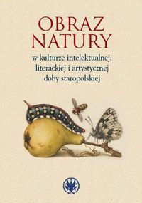 logo Obraz natury w kulturze intelektualnej, literackiej i artystycznej doby staropolskiej