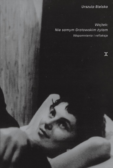 zdjęcie Wojtek: Nie samym Grotowskim żyłam. Wspomnienia i refleksje