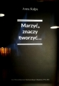Marzyć, znaczy tworzyć... Teatr Powszechny im. Jana Kochanowskiego w Radomiu 1976-2016