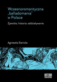 logo Wczesnoromantyczna "balladomania" w Polsce. Zjawisko, historia, oddziaływanie