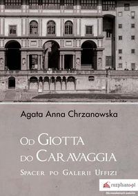 Od Giotta do Caravaggia. Spacer po Galerii Ufizzi
