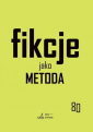 Fikcje jako metoda. Strategie kontr[f]aktualne w pisaniu historii, literaturze i sztukach