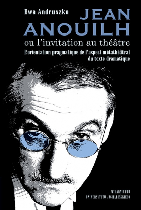 zdjęcie Jean Anouilh ou i'invitation au theatre. L'orientation pragmatique de l'aspect metatheatral du texte dramatique