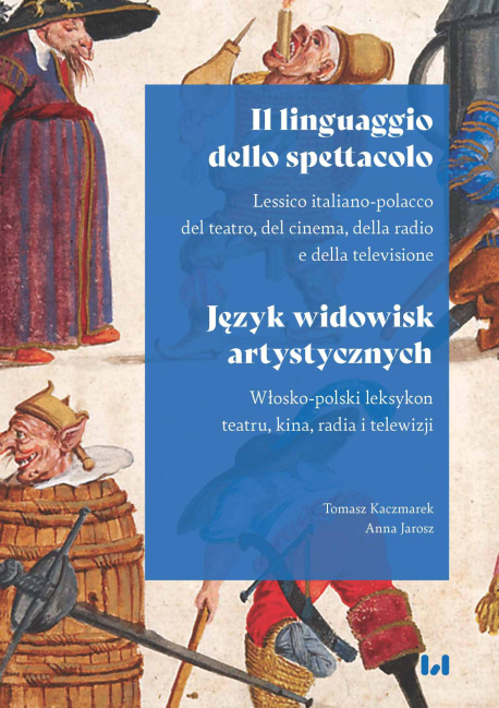 zdjęcie Il linguaggio dello spettacolo. Język widowisk artystycznych. Włosko-polski leksykon teatru, kina, radia i telewizji