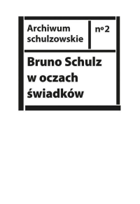 logo Bruno Schulz w oczach świadków Listy, wspomnienia i relacje z archiwum Jerzego Ficowskiego