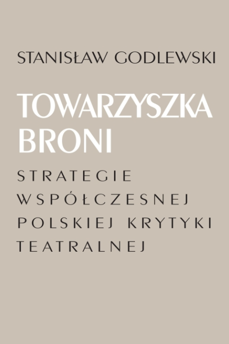 zdjęcie Towarzyszka broni. Strategie współczesnej polskiej krytyki teatralnej
