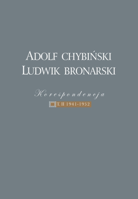 zdjęcie Adolf Chybiński – Ludwik Bronarski. KORESPONDENCJA 1922–1952. T. II: 1941–1952