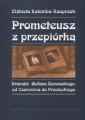 Prometeusz z przepiórką. Dramaty Stefana Żeromskiego: od Czarowica do Przełęckiego