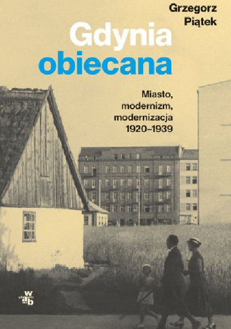 zdjęcie Gdynia obiecana. Miasto, modernizm, modernizacja 1920-1939