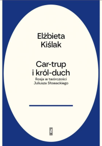 logo Car-trup i król-duch. Rosja w twórczości Juliusza Słowackiego