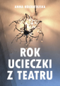 Rok ucieczki z Teatru. 29 tekstów ucieczkowych powstałych od października 2022 r. do lipca 2023 r.