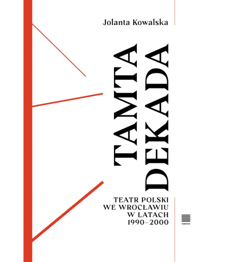 zdjęcie Tamta dekada. Teatr Polski we Wrocławiu w latach 1990-2000