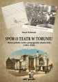 Spór o teatr w Toruniu. Słowo polskie wobec propagandy niemieckiej (1904-1920)