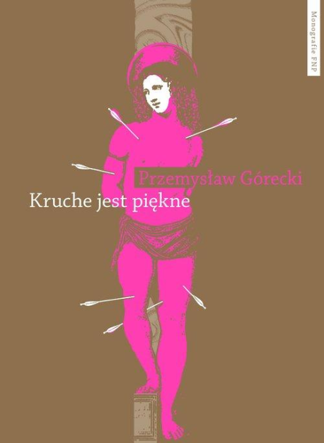 zdjęcie Kruche jest piękne. Męskości w polskiej prozie emancypacyjnej po 1989 roku