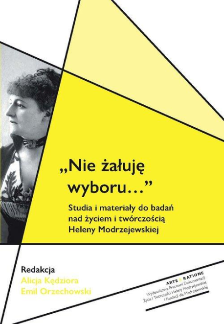 zdjęcie "Nie żałuję wyboru". Studia i materiały do badań nad życiem i twórczością Heleny Modrzejewskiej