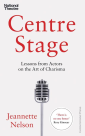 Centre Stage. Lessons from Actors on the Art of Charisma