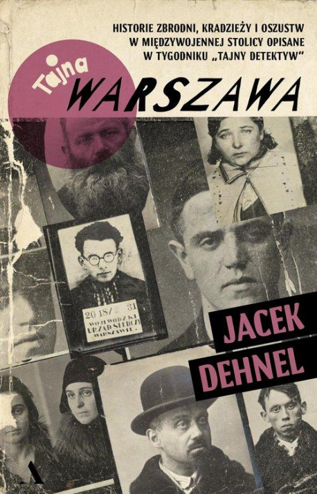 zdjęcie Tajna Warszawa. Historie zbrodni, kradzieży i oszustw w międzywojennej stolicy opisane w tygodniku "Tajny Detektyw"