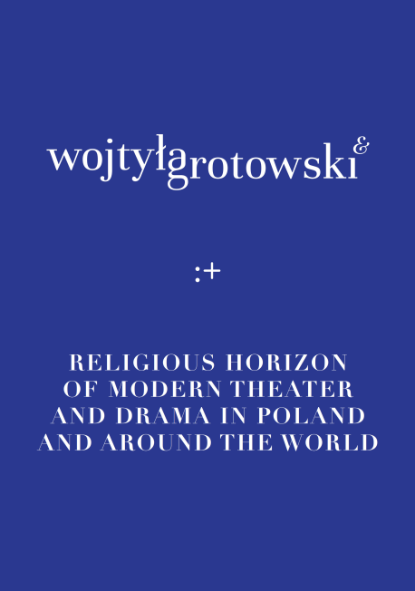 zdjęcie Wojtyła-Grotowski &. The religious horizon of modern theater and drama in Poland and around the world