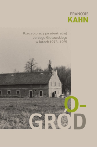 logo Ogród. Rzecz o pracy parateatralnej Jerzego Grotowskiego w latach 1973-1985