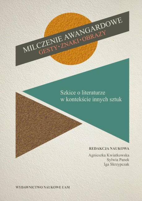 zdjęcie Milczenie awangardowe.Gesty, znaki, obrazy. Szkice o literaturze w kontekście innych sztuk