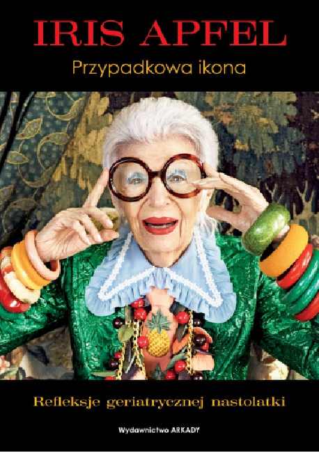 zdjęcie Iris Apfel. Przypadkowa ikona. Refleksje geriatrycznej nastolatki