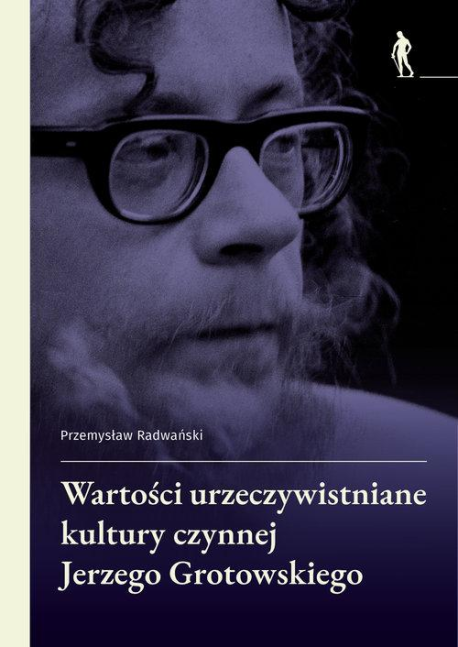 zdjęcie Wartości urzeczywistniane w kulturze czynnej Jerzego Grotowskiego