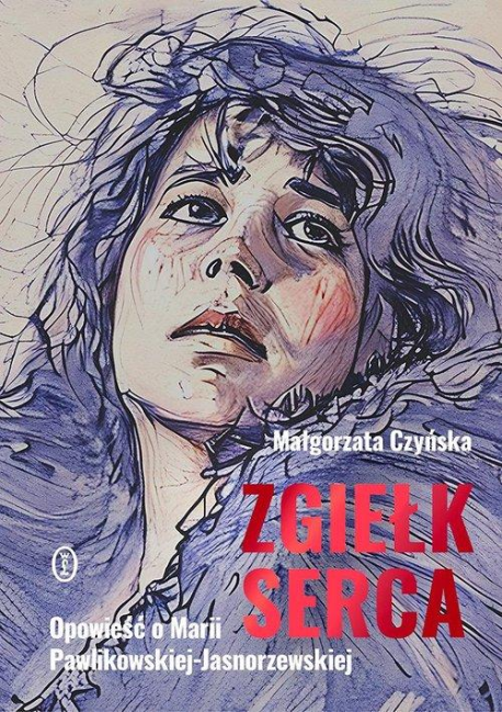 zdjęcie Zgiełk serca. Opowieść o Marii Pawlikowskiej-Jasnorzewskiej