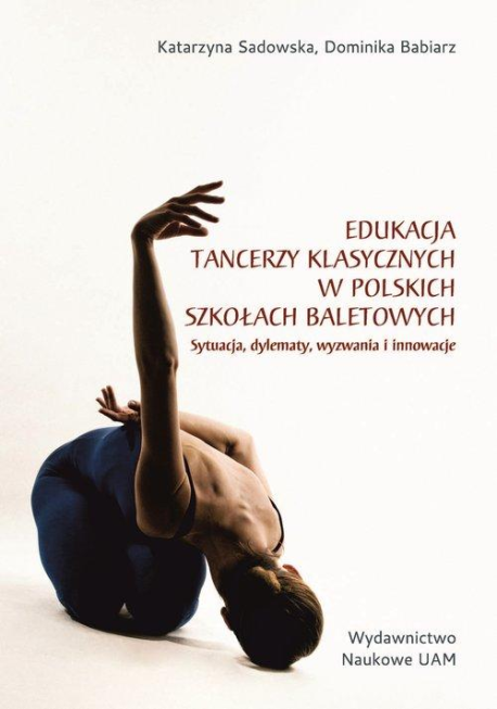 zdjęcie Edukacja tancerzy klasycznych w polskich szkołach baletowych. Sytuacja, dylematy, wyzwania i innowacje