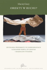 logo Obiekty w ruchu? Ontologia przedmiotu w choreografiach Aleksandry Borys, Izy Szostak i Magdaleny Ptasznik