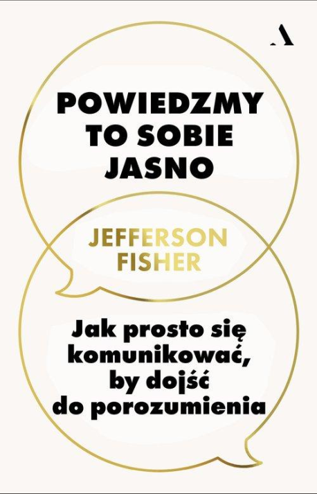 zdjęcie Powiedzmy to sobie jasno. Jak prosto się komunikować, by dojść do porozumienia