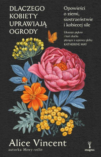 logo Dlaczego kobiety uprawiają ogrody. Opowieści o ziemi, siostrzeństwie i kobiecej sile