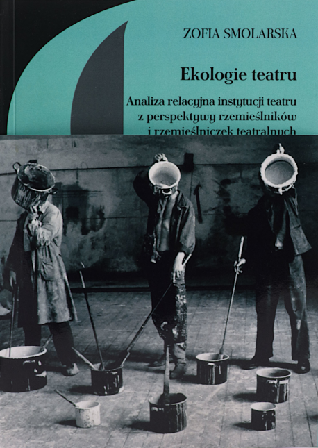 zdjęcie Ekologie teatru. Analiza relacyjna instytucji teatru z perspektywy rzemieślników i rzemieślniczek teatralnych