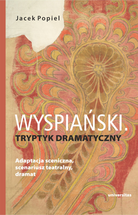 zdjęcie Wyspiański. Tryptyk dramatyczny. Adaptacja sceniczna, scenariusz teatralny, dramat
