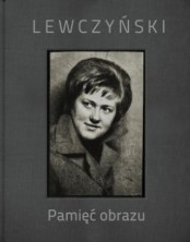 Jerzy Lewczyński. Pamięć obrazu/Memory of the Image